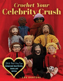 Crochet Your Celebrity Crush : Stitch Your Very Own Amigurumi Heartthrobs, Hunks, and Hotties-9780760393659