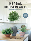 Herbal Houseplants : Grow beautiful herbs - indoors! For flavor, fragrance, and fun-9780760393956