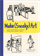 Make (Sneaky) Art : and other ideas to build your sketchbook habit-9780760394199