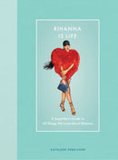 Rihanna Is Life : A Superfan's Guide to All Things We Love about Rihanna-9780760394960