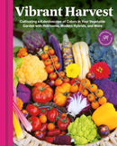 Vibrant Harvest : Cultivating a Kaleidoscope of Colors in Your Vegetable Garden with Heirlooms, Modern Hybrids, and More-9780760395110