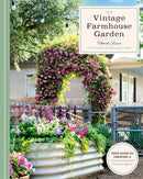 The Vintage Farmhouse Garden : Your Guide to Creating a Vintage-Inspired Outdoor Space-9780760395134
