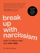 Break Up with Narcissism : How to Break Free and Stay Free - The 4-Step Plan for Surviving Narcissistic Abuse-9780760395233
