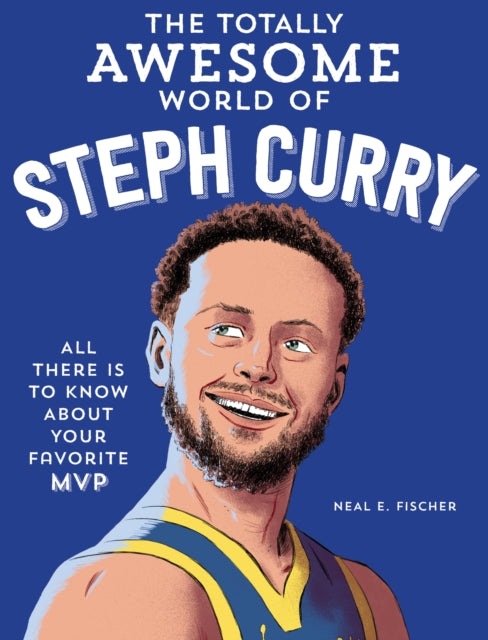 The Totally Awesome World of Steph Curry : Learn All There Is to Know about Your Favorite MVP-9780760395417