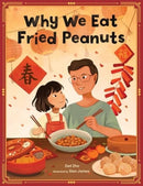 Why We Eat Fried Peanuts : A Celebration of Family and Lunar New Year Traditions-9780760395530