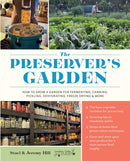 The Preserver's Garden : How to Grow a Garden for Fermenting, Canning, Pickling, Dehydrating, Freeze Drying, and More-9780760396148