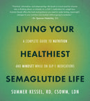 Living Your Healthiest Semaglutide Life : A Complete Guide to Nutrition and Mindset While on GLP-1 Medications-9780760396162