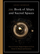 The Book of Altars and Sacred Spaces : How to Create Magical Spaces in Your Home for Ritual and Intention-9780760396377