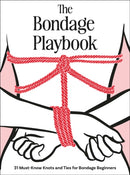 The Bondage Playbook : 31 Must-Know Knots and Ties for Bondage Beginners-9780760396407