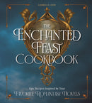 The Enchanted Feast Cookbook : Epic Recipes Inspired by Your Favorite Romantasy Novels-9780760396513