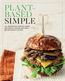 Plant-Based Simple : 150 Delicious Whole-Food, Nutrient-Dense Recipes for Healthy Living-9780760396537