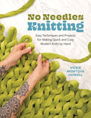 No Needles Knitting : Easy Techniques and Projects for Making Quick and Cozy Modern Knits by Hand-9780760396759