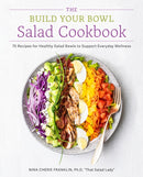 The Build Your Bowl Salad Cookbook : 75 Recipes for Healthy Salad Bowls to Support Everyday Wellness-9780760396773