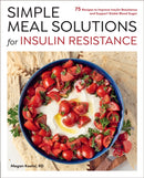 Simple Meal Solutions for Insulin Resistance : 75 Recipes to Improve Insulin Resistance and Support Stable Blood Sugar-9780760396797