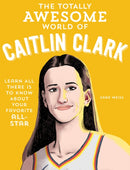 The Totally Awesome World of Caitlin Clark : Learn All There Is to Know about Your Favorite All-Star-9780760396834