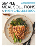 Simple Meal Solutions for High Cholesterol : 75 Recipes to Lower Cholesterol and Support a Healthy Heart-9780760397190