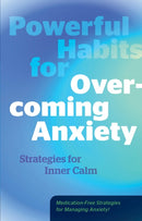Powerful Habits for Overcoming Anxiety : Strategies for Inner Calm - Medication-Free Strategies for Managing Anxiety!-9780760397206