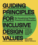 Guiding Principles for Inclusive Design Values : Reimagining Design?Practice and Education - Aligned with the AIGA DEC Value Design Education Pledge-9780760397534