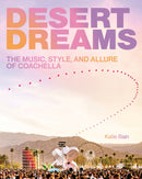 Desert Dreams : The Music, Style, and Allure of Coachella-9780760397558