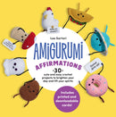 Amigurumi Affirmations : 30 Cute and Easy Crochet Projects to Brighten Your Day and Lift Your Spirits - Includes printed and downloadable cards!-9780760397701