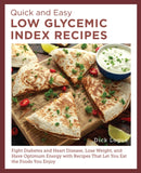 Quick and Easy Low Glycemic Index Recipes : Fight Diabetes and Heart Disease, Lose Weight, and Have Optimum Energy with Recipes That Let You Eat the Foods You Enjoy-9780760397909