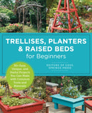 Trellises, Planters & Raised Beds for Beginners : 30+ Easy, Unique, and Useful Projects You Can Make with Common Tools and Materials-9780760397923
