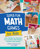 Super Fun Math Games for Kids : Fun, Hands-On Activities for Learning with Shapes, Puzzles, and Games-9780760397947