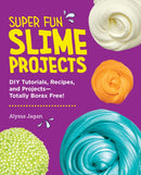 Super Fun Slime Projects : DIY Tutorials, Recipes, and Projects-Totally Borax Free!-9780760397985