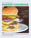 Quick and Easy Burger Cookbook : Fearless Recipes and Uncompromising Techniques for the Ultimate Patty-9780760398005