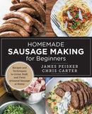 Homemade Sausage Making for Beginners : Recipes and Techniques to Grind, Stuff, and Twist Artisanal Sausage at Home-9780760398067