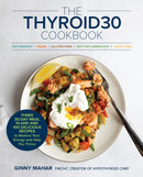 The THYROID30r Cookbook : Three 30-Day Meal Plans and 100 Delicious Recipes to Restore Your Energy and Help You Thrive-9780760398142