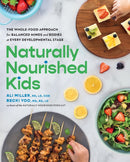 Naturally Nourished Kids : The Whole-Food Approach for Balanced Minds and Bodies at Every Developmental Stage-9780760398166