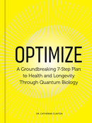 Optimize : A Groundbreaking 7-Step Plan to Health and Longevity Through Quantum Biology-9780760398562