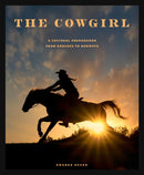 The Cowgirl : A Cultural Phenomenon from Ranches to Runways-9780760398630