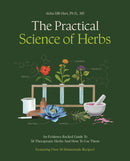 The Practical Science of Herbs : An Evidence-Backed Guide to 50 Therapeutic Herbs and How To Use Them-9780760398784