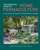 The Complete Guide to Home Permaculture : How to Transform Your Yard into a Thriving and Productive Ecosystem-9780760398807