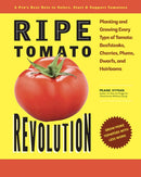 Ripe Tomato Revolution : Planting and Growing Every Type of Tomato: Beefsteaks, Cherries, Plums, Dwarfs, and Heirlooms-9780760398890