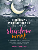 The Lazy Witchcraft Guide to Shadow Work : 75 Prompts, Spells, and Rituals for Inner Transformation, Healing, and Self-Care-9780760399408