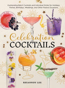 Celebration Cocktails : Outstanding Batch Cocktails and Individual Drinks for Holidays, Parties, Birthdays, Weddings, and Other Festive Occasions-9780760399484