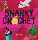 Snarky Crochet : Irreverent Patterns, Jokes & Puns for Silly Stitchers-9780760399682