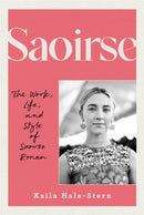 Saoirse : The Work, Life, and Style of Saoirse Ronan-9780760399866