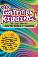 You Gotta Be Kidding! : The Crazy Book of "Would You Rather...?" Questions-9780761143659