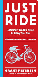 Just Ride : A Radically Practical Guide to Riding Your Bike-9780761155584