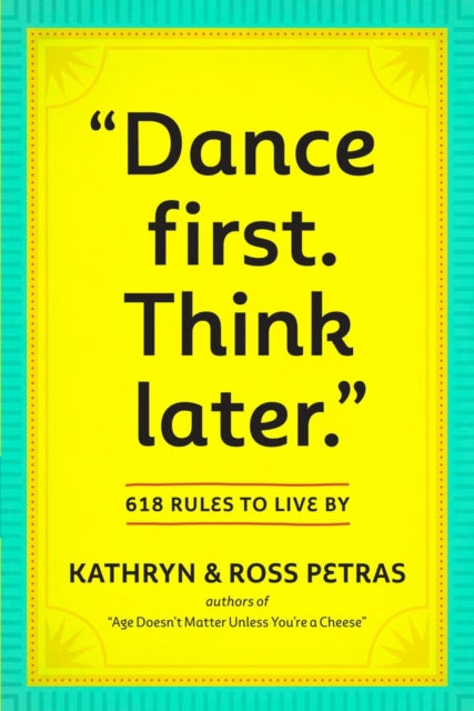 "Dance First. Think Later" : 618 Rules to Live By-9780761161707
