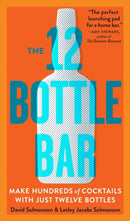 The 12 Bottle Bar : Make Hundreds of Cocktails with Just Twelve Bottles-9780761174943