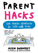 Parent Hacks : 134 Genius Shortcuts for Life with Kids-9780761184317