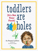 Toddlers Are A**holes : It's Not Your Fault-9780761185642