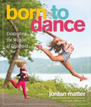 Born to Dance : Celebrating the Wonder of Childhood-9780761189343