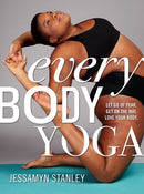 Every Body Yoga : Let Go of Fear, Get On the Mat, Love Your Body.-9780761193111