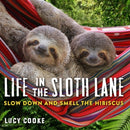 Life in the Sloth Lane : Slow Down and Smell the Hibiscus-9780761193227